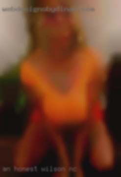 An honest, kind, respectful Wilson, NC sexy woman.